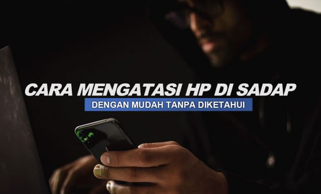 Cara Mengatasi HP di Sadap